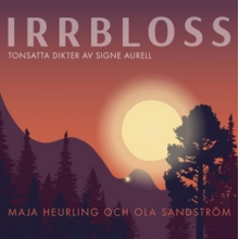 Heurling, Maja & Ola Sandstrom - Irrbloss - Tonsatta Dikter Av Signe Aurell