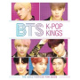 Bts - K-Pop Kings: the Unauthorized Fan Guide