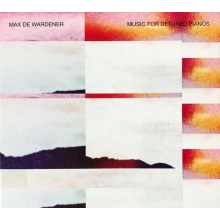 Wardener, Max De - Music For Detuned Pianos