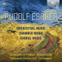 Escher, R. - Orchestral, Chamber and Choral Music