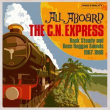 V/A - All Aboard the C.N. Express: Rock Steady and Boss Reggae Sounds 1967-1968