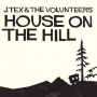 Tex, J & the Volunteers - House On the Hill