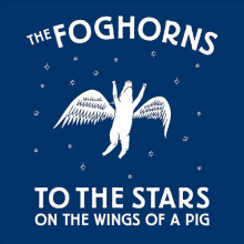 Foghorns - To the Stars On the Wings of a Pig