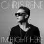Rene, Chris - I'm Right Here