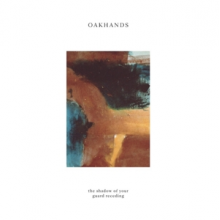 Oakhands - Shadow of Your Guard Receding