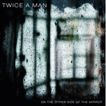 Twice a Man - On the Other Side of the Mirror