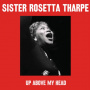 Tharpe, Sister Rosetta - Up Above My Head