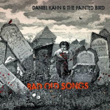 Kahn, Daniel & the Painted Bird - Bad Old Songs