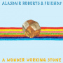 Roberts, Alasdair & Friends - A Wonder Working Stone