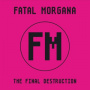 Fatal Morgana - Final Destruction