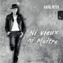 Petite, Raoul - Ni Vieux, Ni Maitre