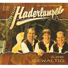 Zillertaler Haderlumpen - 25 Jahre - Gewaltig