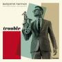 Herman, Benjamin - Trouble