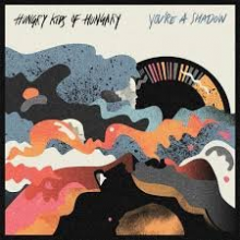 Hungry Kids of Hungary - You're a Shadow