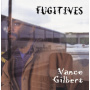 Gilbert, Vance - Fugitives