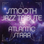 Atlantic Starr - Smooth Jazz Tribute To