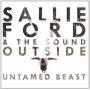 Ford, Sallie & the Sound Outside - Untamed Beast