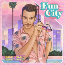 Bright Light Bright Light - Fun City