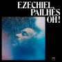 Pailhes, Ezechiel - Oh!