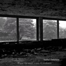 Verbal Delirium - From the Small Hours of Weakness