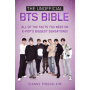Bts - Unofficial Bts Bible : All of the Facts You Need On K-Pop's Biggest Sensations!