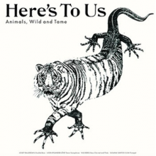 Here's To Us - Animals, Wild and Tame