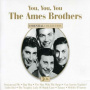 Ames Brothers - You, You, You