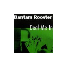 Bantam Rooster - Deal Me In