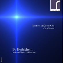 Kantorei of Kansas City - To Bethlehem: Carols & Motets For Christmas
