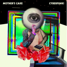 Mother's Cake - Cyberfunk!