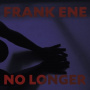 Ene, Franke - No Longer