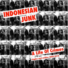 Indonesian Junk - A Life of Crimes: Singles and Rarities
