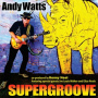 Watts, Andy - Supergroove