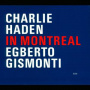 Haden, C./E. Gismonti - In Montreal