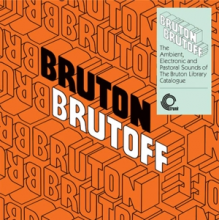 V/A - Bruton Brutoff - the Ambient, Electronic and Pastoral