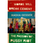 Pussy Riot - Words Will Break Cement: the Passion of Pussy Riot