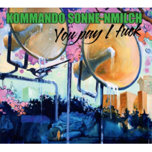 Kommando Sonne-Milch - You Pay I Fuck