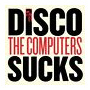 Computers - Disco Sucks