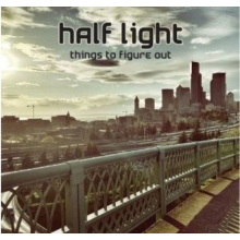 Half Light - Things To Figure Out