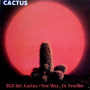 Cactus - Cactus/One Way... or Another