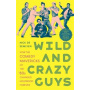 Book - Wild and Crazy Guys : How the Comedy Mavericks of the '80s Changed Hollywood Forever