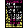 Book - Rockonomics: How the Music Industry Can Explain the Modern Economy
