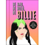 Eilish, Billie - Be Bad, Be Bold, Be Billie : Live Life the Billie Eilish Way