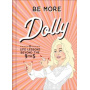 Parton, Dolly - Be More Dolly : Life Lessons Beyond the 9 To 5