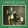 V/A - Turn Me Loose: Outsiders of "Old Time" Music