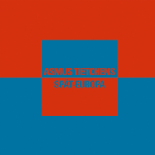 Tietchens, Asmus - Spaet-Europa