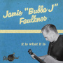 Faulkner, Jamie "Bubba J" - It is What It is