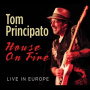 Principato, Tom - House On Fire Live In Europe