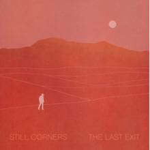 Still Corners - The Last Exit