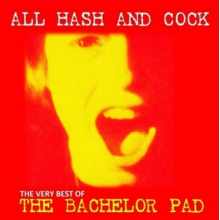 Bachelor Pad - All Cock and Hash: the Very Best of